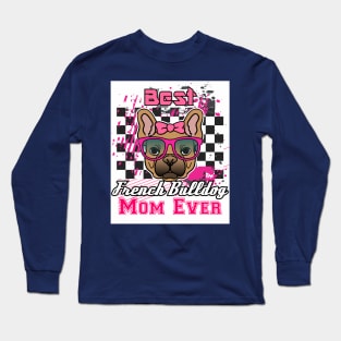 Best French Bulldog Mom Ever: Shirt for Women and Girls Long Sleeve T-Shirt